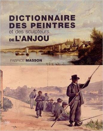 Couverture du livre « Dictionnaire des peintres de l'Anjou » de Fabrice Masson aux éditions Geste