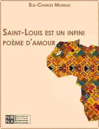 Couverture du livre « Saint-Louis est un infini poème d'amour » de Elie-Charles Moreau aux éditions Le Negre