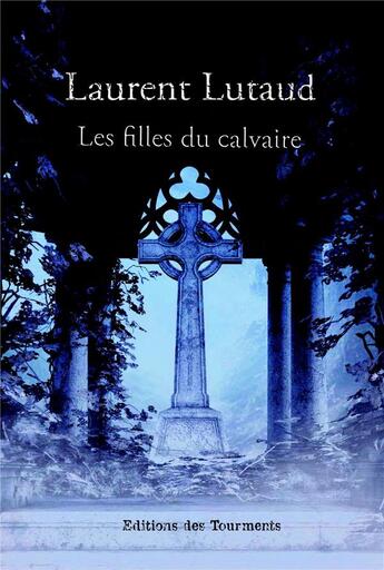 Couverture du livre « Les filles du calvaire » de Laurent Lutaud aux éditions Editions Des Tourments