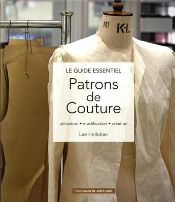 Couverture du livre « Patrons de couture ; utilisation, modification, création » de Lee Hollohan aux éditions Un Dimanche Apres-midi