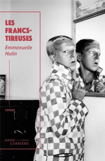 Couverture du livre « Les francs-tireuses » de Emmanuelle Hutin aux éditions Anne Carriere