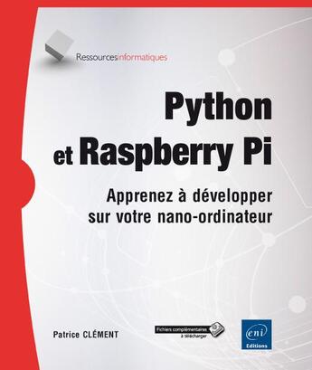 Couverture du livre « Python et Raspberry Pi ; apprenez à développer sur votre nano-ordinateur » de Patrice Clement aux éditions Eni