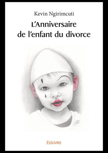 Couverture du livre « L'anniversaire de l'enfant du divorce » de Ngirimcuti Kevin aux éditions Editions Edilivre