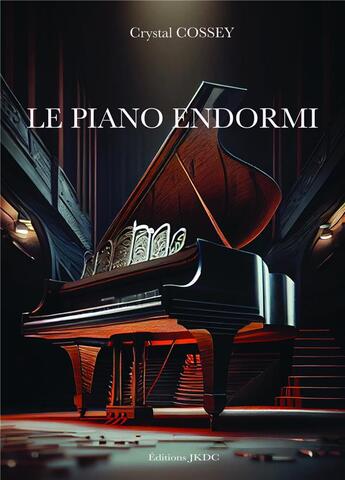 Couverture du livre « Le piano endormi » de Crystal Cossey aux éditions Editions Jkdc