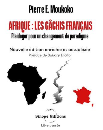 Couverture du livre « Afrique: Les gâchis français : Plaidoyer pour un changement de paradigme » de Pierre E. Moukoko aux éditions Sinope