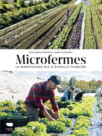 Couverture du livre « Microfermes : le maraîchage bio à échelle humaine » de Jean-Martin Fortier et Aurelie Secheret aux éditions Delachaux & Niestle