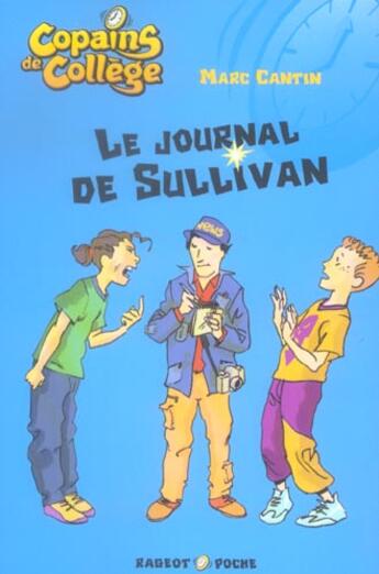 Couverture du livre « Copains de collège ; le journal de Sullivan » de Marc Cantin aux éditions Rageot