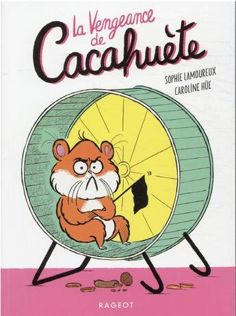 Couverture du livre « Cacahuète t.1 ; la vengeance de Cacahuète » de Caroline Hue et Sophie Lamoureux aux éditions Rageot