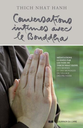 Couverture du livre « Conversations intimes avec le Bouddha : Méditations guidées par les voix de Thich Nhat Hanh, des moines et des moniales du Village des Pruniers » de Thich Nhat Hanh aux éditions Courrier Du Livre