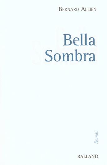 Couverture du livre « Bella Sombra » de Bernard Allien aux éditions Balland