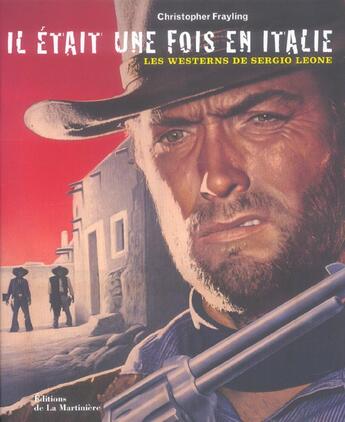 Couverture du livre « Il Etait Une Fois En Italie Les Westerns De Sergio Leone » de Christopher Frayling aux éditions La Martiniere