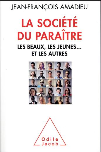 Couverture du livre « La société du paraître ; les beaux, les jeunes et les autres » de Jean-Francois Amadieu aux éditions Odile Jacob