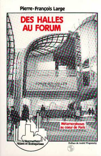 Couverture du livre « Des halles au forum - metamorphose au coeur de paris » de Large Jean-Francois aux éditions L'harmattan