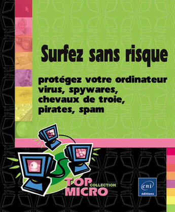 Couverture du livre « Surfez sans risque : protegez votre ordinateur : virus, spywares, chevaux de troie, pirates, spam » de Patrick Antouly aux éditions Eni