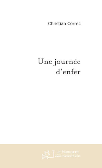 Couverture du livre « Une journee d'enfer » de Christian Correc aux éditions Le Manuscrit