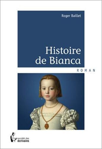 Couverture du livre « Histoire de Bianca » de Roger Baillet aux éditions Societe Des Ecrivains