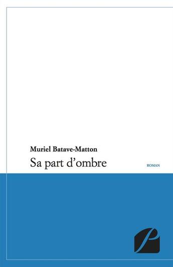 Couverture du livre « Sa part d'ombre » de Muriel Batave-Matton aux éditions Editions Du Panthéon