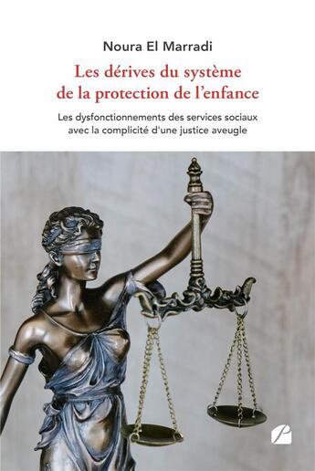 Couverture du livre « Les dérives du système de la protection de l'enfance : les dysfonctionnements des services sociaux avec la complicité d'une justice aveugle » de Noura El Marradi aux éditions Editions Du Panthéon