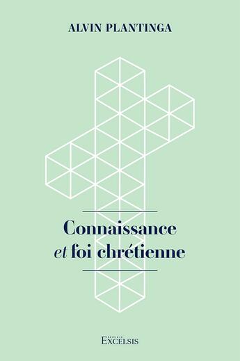 Couverture du livre « Connaissance et foi chrétienne » de Alvin Plantinga aux éditions Excelsis