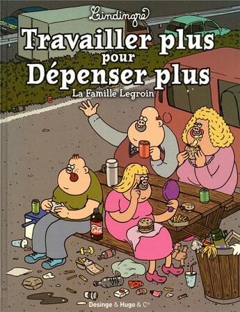 Couverture du livre « La famille Legroin : travailler plus pour dépenser plus » de Yan Lindingre aux éditions Desinge Hugo Cie