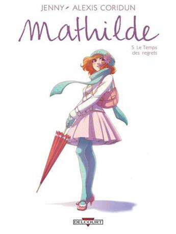 Couverture du livre « Mathilde t.5 ; le temps des regrets » de Nephyla et Jenny et Alexis Coridun aux éditions Delcourt