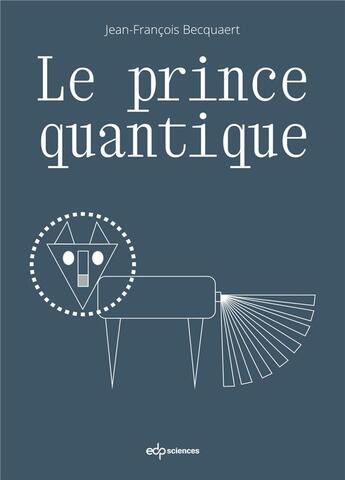 Couverture du livre « Le prince quantique » de Jean-Francois Becquaert aux éditions Edp Sciences