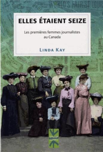 Couverture du livre « Elles etaient seize - les premieres femmes journalistes au canada » de Kay Linda aux éditions Pu De Montreal