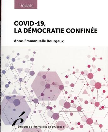 Couverture du livre « Covid-19, la démocratie confinée » de Anne-Emmanuelle Bourgaux aux éditions Universite De Bruxelles