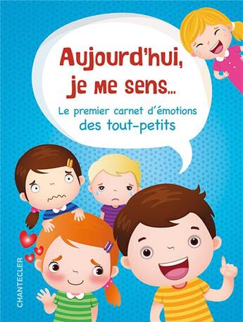 Couverture du livre « Aujourd'hui je me sens... - le premier carnet d'emotions des tout-petits » de  aux éditions Chantecler