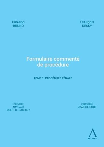 Couverture du livre « Formulaire commenté de procédure Tome 1 : procédure pénale » de Francois Dessy et Ricardo Bruno aux éditions Anthemis