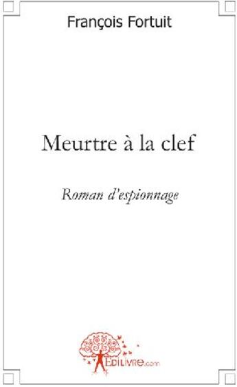 Couverture du livre « Meurtre à la clef » de Francois Fortuit aux éditions Edilivre