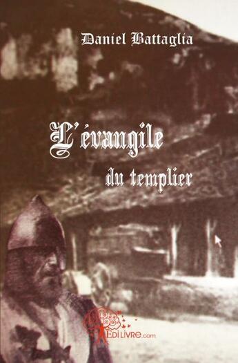 Couverture du livre « L'évangile du templier » de Daniel Battaglia aux éditions Edilivre