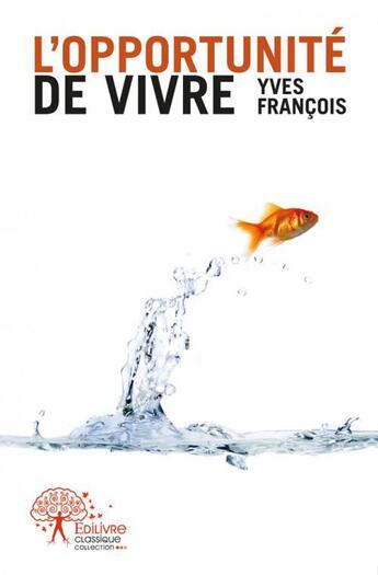 Couverture du livre « L'opportunite de vivre » de Francois Yves aux éditions Edilivre