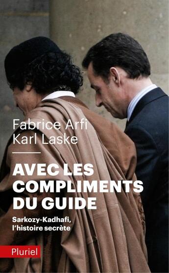 Couverture du livre « Avec les compliments du guide : Sarkozy-Kadhafi, l'histoire secrète » de Karl Laske et Fabrice Arfi aux éditions Pluriel