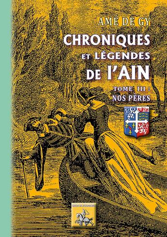 Couverture du livre « Chroniques et légendes de l'Ain Tome 3 ; nos pères » de Ame De Gy aux éditions Editions Des Regionalismes