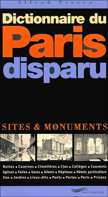 Couverture du livre « Dictionnaire du paris disparu 2003 - sites et monuments » de Alfred Fierro aux éditions Parigramme