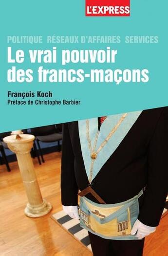 Couverture du livre « Le vrai pouvoir des francs-maçons » de Francois Koch aux éditions L'express