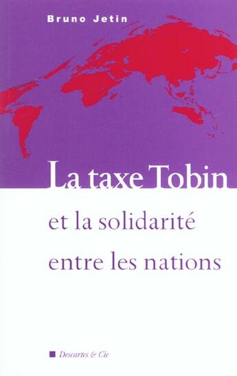 Couverture du livre « La taxe tobin et la solidarite entre les nations » de Bruno Jetin aux éditions Descartes & Cie