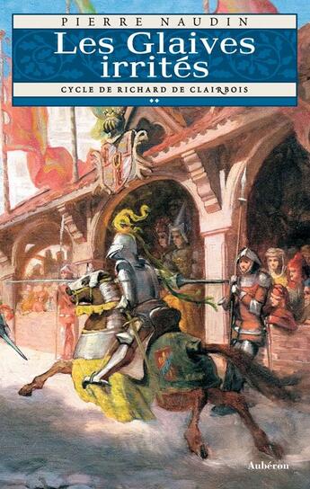 Couverture du livre « Cycle Richard de Clairbois Tome 2 ; les glaives irrités » de Pierre Naudin aux éditions Auberon