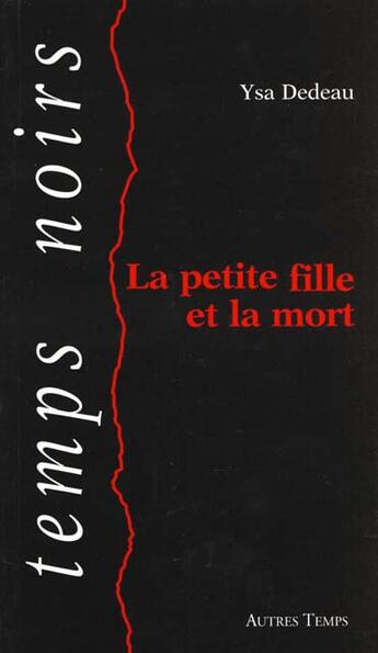 Couverture du livre « La petite fille et la mort » de Ysa Dedeau aux éditions Autres Temps