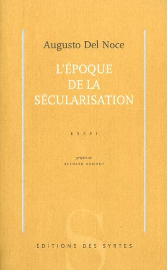 Couverture du livre « L'époque de la sécularisation » de Augusto Del Noce aux éditions Syrtes