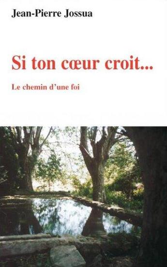 Couverture du livre « Si ton coeur croit... le chemin d'une foi » de Jean-Pierre Jossua aux éditions Karthala