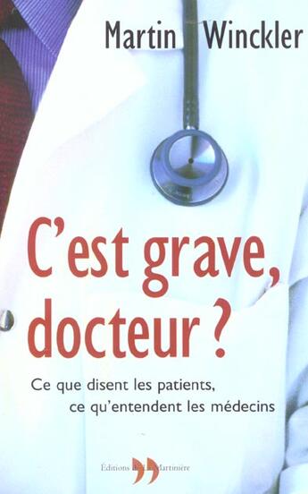 Couverture du livre « C'Est Grave, Docteur ? - Ce Que Disent Les Patients, Ce Qu'Entendent Les Medecins » de Martin Winckler aux éditions La Martiniere