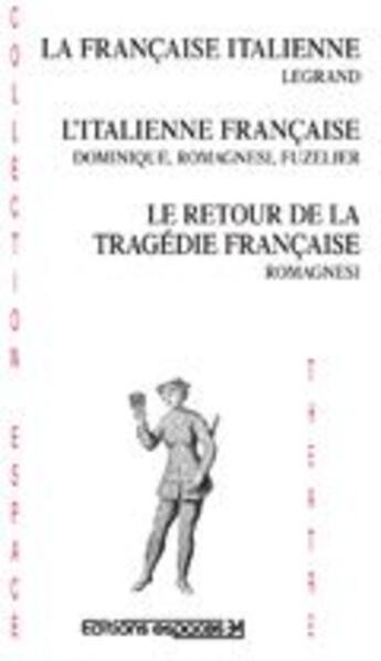 Couverture du livre « La française italienne, l'italienne française, le retour de la tragédie française » de Dominique Legrand aux éditions Espaces 34