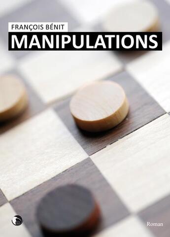 Couverture du livre « Manipulations » de Francois Benit aux éditions Editions Thot