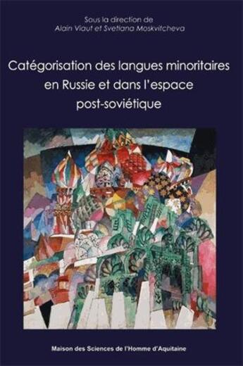 Couverture du livre « Catégorisation des langues minoritaires en Russie et dans l'espace post-soviétique » de Svetlana Moskvitcheva et Alain Viaut aux éditions Maison Sciences De L'homme D'aquitaine