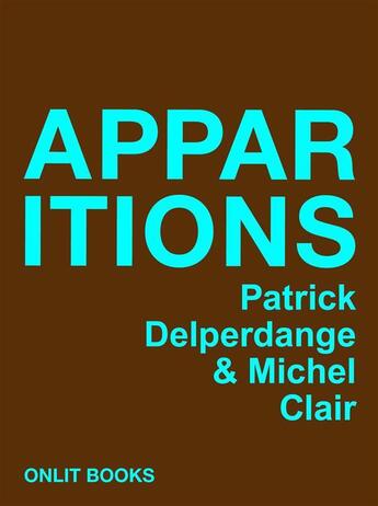 Couverture du livre « Apparitions » de Michel Clair et Patrick Delperdange aux éditions Onlit Editions