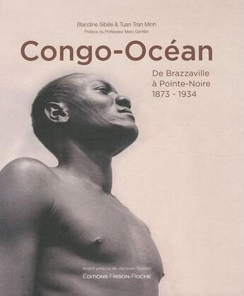 Couverture du livre « Congo-Océan ; De Brazzaville à Pointe-Noire 1873-1934 » de Blandine Sibille et Tuan Tran Minh aux éditions Frison Roche