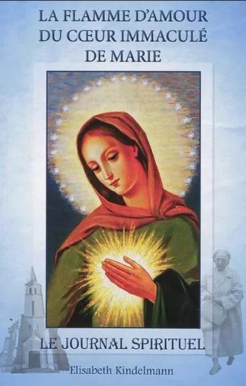 Couverture du livre « La flamme d'amour du coeur immaculé de Marie ; le journal spirituel » de Elisabeth Kindelmann aux éditions Parvis