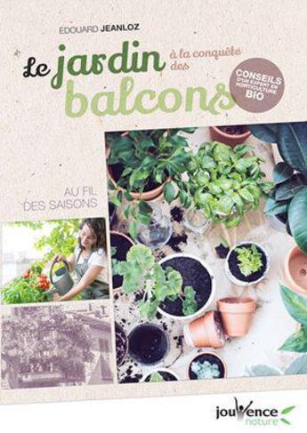 Couverture du livre « Le jardin à la conquête des balcons ; au fil des saisons » de Edouard Jeanloz aux éditions Jouvence